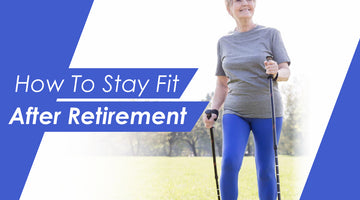 How To Stay Fit After Retirement